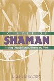 Circle of Shaman: Healing through Ecstasy, Rhythm, and Myth