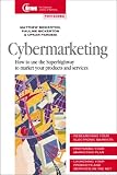 Cybermarketing: How to Use the Superhighway to Market Your Products and Services (Marketing Series (London, England). Practitioner.)
