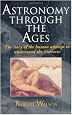 Astronomy Through the Ages - The Story of the Human Attempt to Understand the Universe