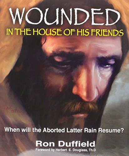 Wounded in the House of His Friends: When will the Aborted Latter Rain Resume?