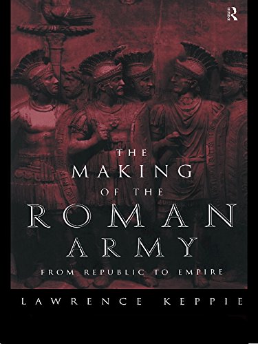 The Making of the Roman Army: From Republic to Empire