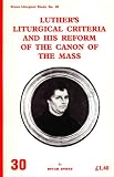 Luther's liturgical criteria and his reform of the canon of the Mass