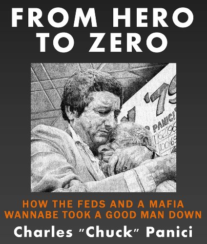 From Hero To Zero: How the Feds and a Mafia Wannabe Took a Good Man Down