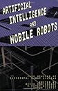 Artificial Intelligence and Mobile Robots: Case Studies of Successful Robot Systems