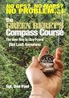 The Green Beret's Compass Course: The New Way to Stay Found (Not Lost Anywhere)