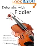 Debugging with Fiddler: The complete reference from the creator of the Fiddler Web Debugger