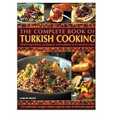 The Complete Book of Turkish Cooking: All the Ingredients, Techniques and Traditions of an Ancient Cuisine
