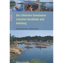 Die sch�nsten Kanutouren zwischen Stockholm und G�teborg: Kanuwanderf�hrer S�dschweden