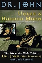 Under a Hoodoo Moon: The Life of the Night Tripper Under a Hoodoo Moon: The Life of the Night Tripper