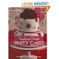 Sweet and Simple Party Cakes: Over 40 Pretty Cakes for Perfect Celebrations