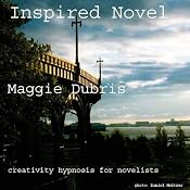 Inspired Novel: Creativity Hypnosis for Novelists | [Maggie Dubris]