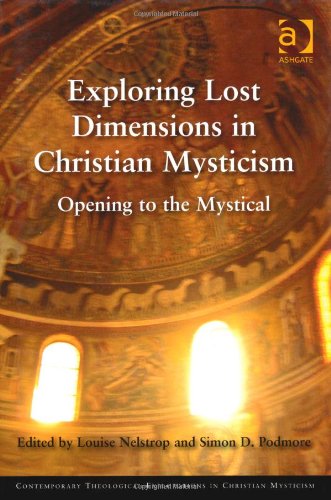 Exploring Lost Dimensions in Christian Mysticism: Opening to the Mystical (Contemporary Theological Explorations in Christian Mysticism)