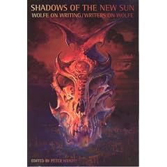 Shadows of the New Sun: Wolfe on Writing/writers on Wolfe (Liverpool Science Fiction Texts & Studies)
