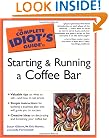 The Complete Idiot's Guide to Starting and Running a CoffeeBar