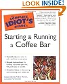 The Complete Idiot's Guide to Starting and Running a Coffee Bar (Complete Idiot's Guides (Lifestyle Paperback))