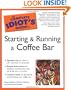 The Complete Idiot's Guide to Starting and Running a CoffeeBar