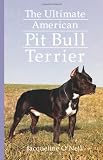 The Ultimate American Pit Bull Terrier (Dog Breed Books)