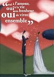 Oui � l'amour, oui � la vie, oui au bonheur de vivre ensemble