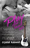 Play Your Heart Out: A Rock Star Romance (Sinful Serenade) (Volume 4)