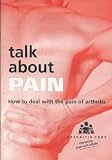 Talk about pain : how to deal with the pain of arthritis