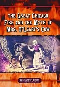 Great Chicago Fire And the Myth of Mrs. O'leary's Cow