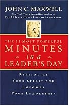 The 21 Most Powerful Minutes In A Leader's Day: Revitalize Your Spirit And Empower Your Leadership