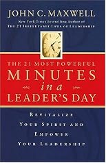 The 21 Most Powerful Minutes In A Leader's Day: Revitalize Your Spirit And Empower Your Leadership