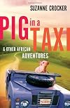 Pig in a Taxi and Other African Adventures