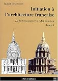 Revue Presses Universitaires de Grenoble - PUG  / Initiation à l'architecture française, tome 2 : De la Renaissance à l'Art nouveau
