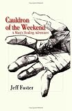 Cauldron of the Weekend: A Man\'s Healing Adventure