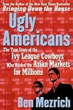 Ugly Americans: The True Story of the Ivy League Cowboys Who Raided the Asian Markets for Millions