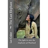the last elephant the fight to save the elephants of thailand