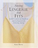 Sewing Lingerie That Fits: Stylish Underwear, Sleepwear and Loungewear for Everyday Living
