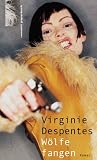 W&ouml;lfe fangen. - Virginie Despentes