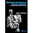 Diccionario de Directores del Cine Argentino: (De Comienzos del Sonoro A Nuestros Dias)