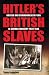 Hitler's British Slaves: British and Commonwealth PoW's in German Industry 1939-1945