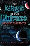 The Magic of Our Universe: Beyond the Facts