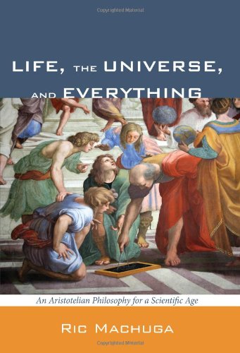Life, the Universe, and Everything: An Aristotelian Philosophy for a Scientific Age
