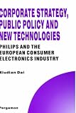 Corporate strategy, public policy and new technologies : Philips and the European consumer electronics industry