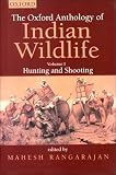 Oxford Anthology of Indian Wildlife: Hunting and Shooting