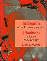 In Search of the Alzheimer's Wanderer: A Workbook to Protect Your Loved One