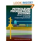 Petroleum Production Systems (Prentice Hall Petroleum Engineering Series) by Michael J. Economides, A. Daniel Hill, and Christine Ehlig-Economides
