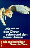 Mit den Ohren sehen und Beinen hören. Die spektakulären Sinne der Tiere