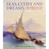 Seas, Cities and Dreams: The Paintings of Ivan Aivazovsky