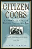 Citizen Coors : A Grand Family Saga of Business, Politics, and Beer