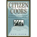 Citizen Coors : A Grand Family Saga of Business, Politics, and Beer