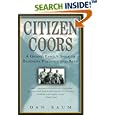 Citizen Coors: A Grand Family Saga of Business, Politics, and Beer