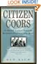 Citizen Coors: A Grand Family Saga of Business, Politics, and Beer