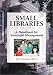 Small Libraries: A Handbook for Successful Management, Second Edition