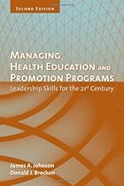 Managing Health Education And Promotion Programs: Leadership Skills For The 21St Century Managing Health Education And Promotion Programs: Leadership Skills For The 21St Century